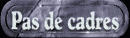 pas_de_cadres_mb.gif